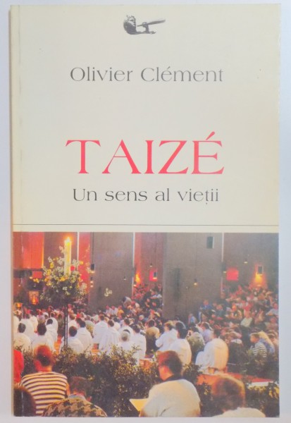 TAIZE , UN SENS AL VIETII de OLIVIER CLEMENT , 1998