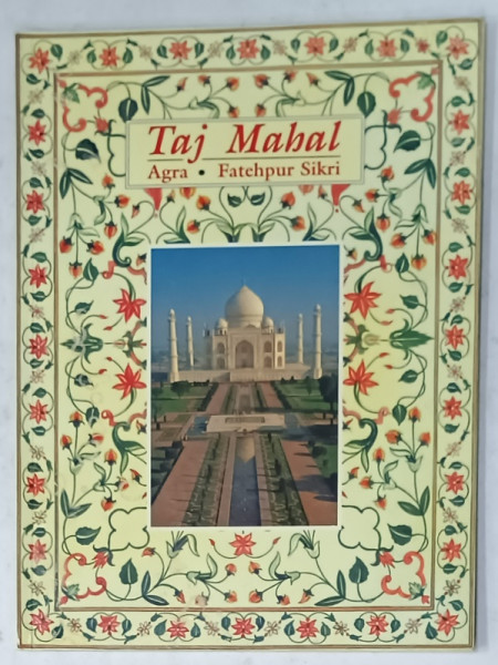 TAJ MAHAL , AGRA , FATEHPUR SIKRI , ALBUM DE PREZENTARE CU TEXT IN LIMBA FRANCEZA , 1997