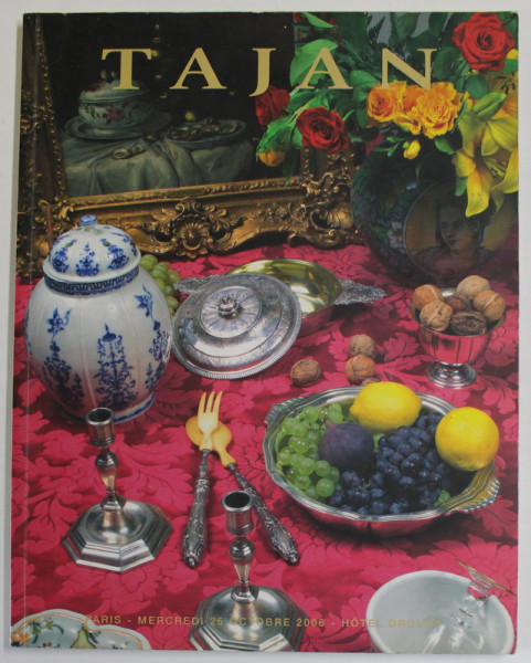 TAJAN  - '' ARTS DE LA TABLE '' , ORFEVRERIE , CERAMIQUE , ETAINS , MOBILIER ET OBJETS D 'ART , CATALOG DE EXPOZITIE , HOTEL DRUOT , 2006