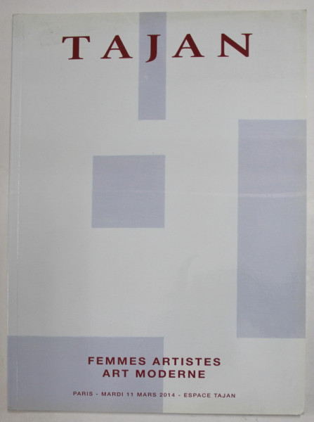 TAJAN - FEMMES ARTISTES , ART MODERNE , CATALOG DE LICITATIE , PARIS , MARDI 11 MARS , 2014