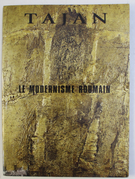 TAJAN , LE MODERNISME ROUMAIN , 2009