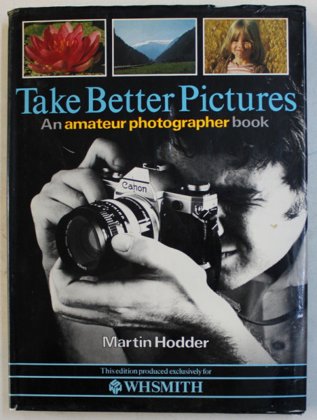 TAKE BETTER PICTURES - AN AMATEUR PHOTOGRAPHER BOOK by MARTIN HODDER , 1981