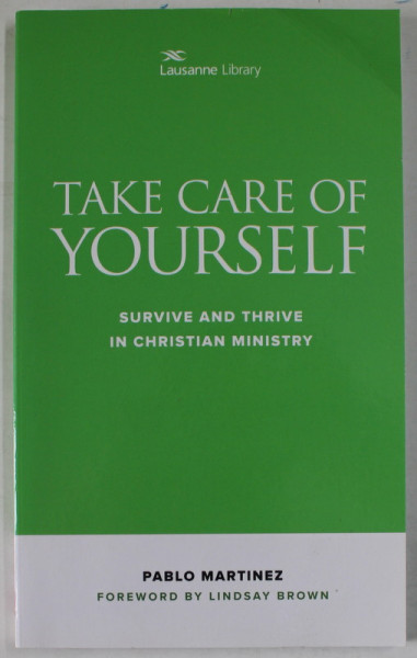 TAKE CARE OF YOURSELF , SURVIVEAND THRIVE IN CHRISTIAN MINISTRY by PABLO MARTINEZ , 2018