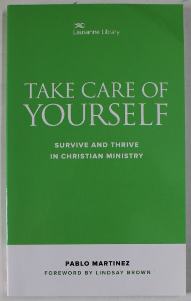 TAKE CARE OF YOURSELF , SURVIVEAND THRIVE IN CHRISTIAN MINISTRY by PABLO MARTINEZ , 2018