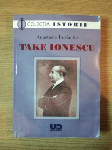 TAKE IONESCU de ANASTASIE IORDACHE , 2008