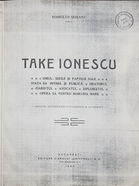 TAKE IONESCU  - OMUL , IDEILE SI FAPTELE SALE ...OPERA SA PENTRU ROMANIA MARE de ROMULUS SEISANU , 1930 , PAGINA DE TITLU SI PAG.  1 - 6 XEROXATE SI ADAUGATE *