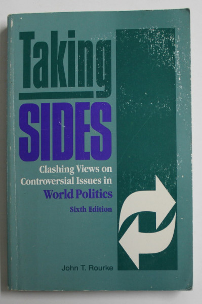 TAKING SIDES - CLASHING VIEWS ON CONTROVERSIAL ISSUES IN WORLD POLITICS by JOHN T. ROURKE , 1989 , PREZINTA URME DE UZURA  SI PETE