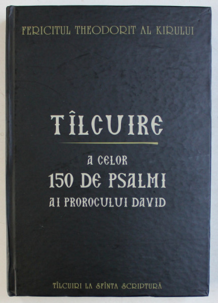 TALCUIRE A CELOR 150 DE PSALMI AI PROOROCULUI DAVID de FERICITUL THEODORIT AL KIRULUI , 2018