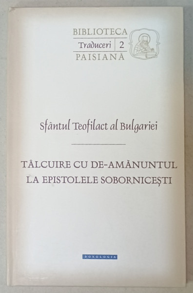 TALCUIRE CU DE-AMANUNTUL LA EPISTOLELE SOBORNICESTI de SFANTUL TEOFILACT AL BULGARIEI , 2015