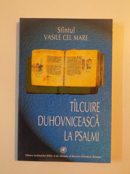 TALCUIRE DUHOVNICEASCA LA PSALMI de SFANTUL VASILE CEL MARE , 2000