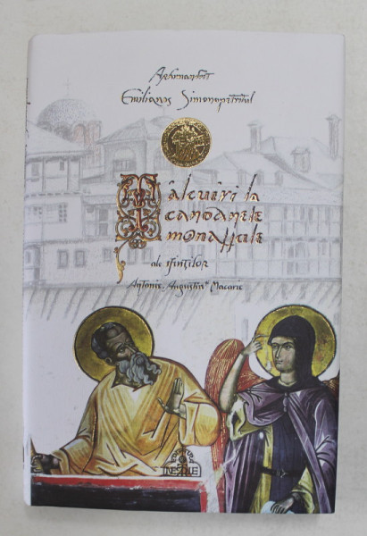 TALCUIRE  LA CANOANELE MONAHALE ALE SFINTILOR ANTONIE , AUGUSTIN SI MACARIE de ARHIM. EMILIANOS SIMONOPETRITUL , 2015, COPERTA CARTONATA