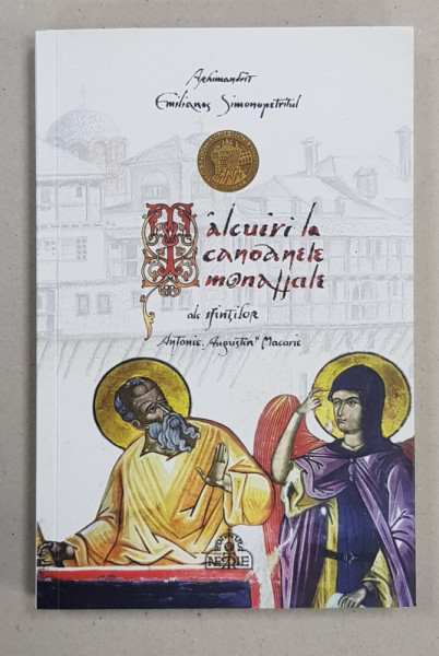 TALCUIRE  LA CANOANELE MONAHALE ALE SFINTILOR ANTONIE , AUGUSTIN SI MACARIE de ARHIM. EMILIANOS SIMONOPETRITUL , 2015