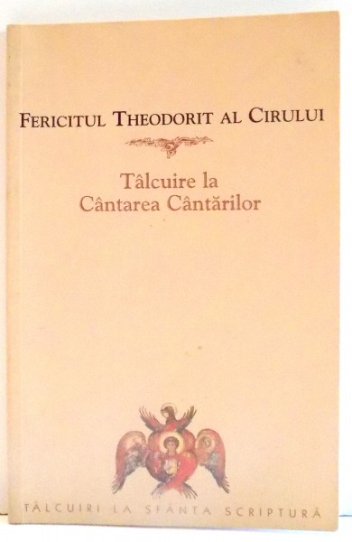 TALCUIRE LA CANTAREA CANTARILOR de FERICITUL THEODORIT AL CIRULUI , 2006
