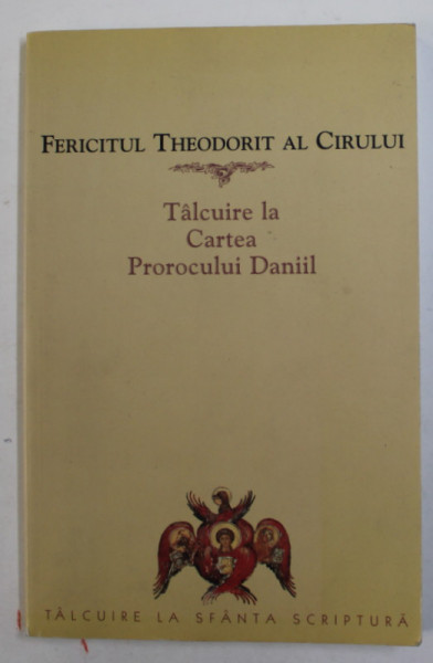 TALCUIRE LA CARTEA PROROCULUI DANIIL de FERICITUL THEODOIRT  AL CIRULUI , 2004
