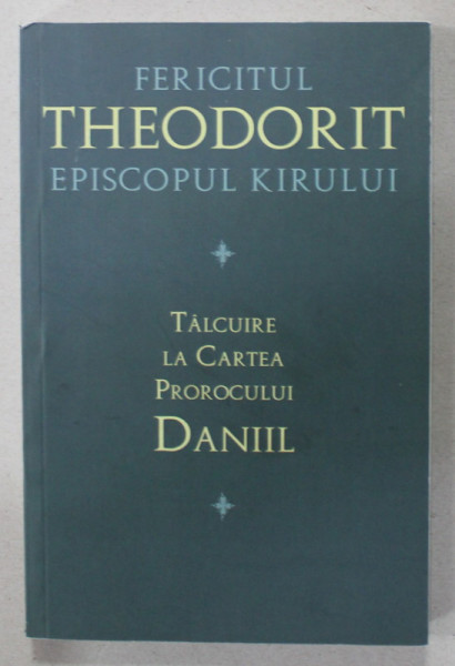 TALCUIRE LA CARTEA PROROCULUI DANIIL de FERICITUL THEODORIT , EPISCOPUL KIRULUI , 2020