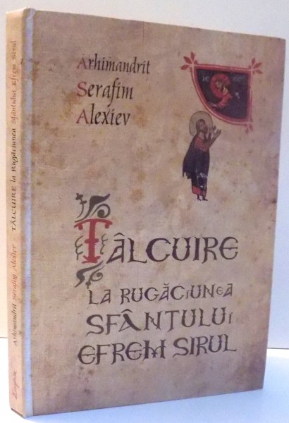 TALCUIRE LA RUGACIUNEA SFANTULUI EFREM SIRUL de ARHIMANDRIT SERAFIM ALEXIEV , 2011