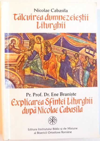 TALCUIREA DUMNEZEIESTII LITURGHII , EXPLICAREA SFINTEI LITURGHII DUPA NICOLAE CABASILA ,1997