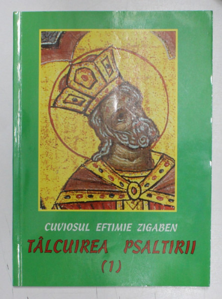 TALCUIREA PSALTIRII , VOLUMUL I de CUVIOSUL EFTIMIE ZIGABEN , 2001