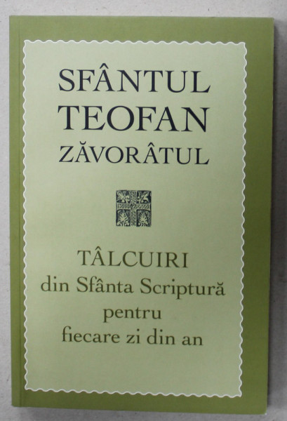 TALCUIRI DIN SFANTA SCRIPTURA PENTRU FIECARE ZI DIN AN de SFANTUL TEOFAN ZAVORATUL , 2015