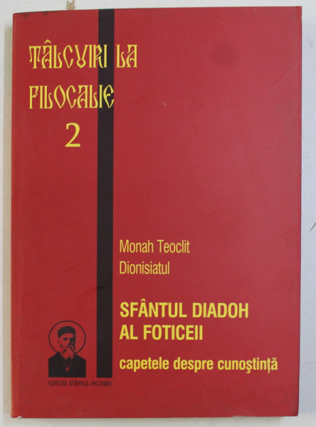 TALCUIRI LA FILOCALIE 2 - SF. DIADOH AL FOTICEII , CAPETELE DESPRE CUNOSTINTA de MONAH THEOCLIT DIONISIATUL , 2008