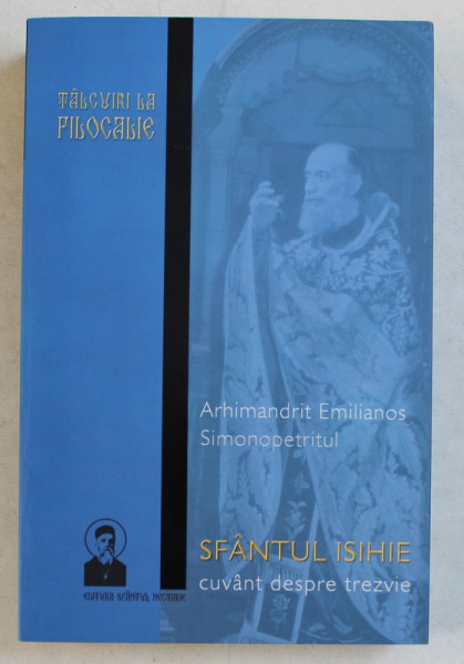 TALCUIRI LA FILOCALIE  - SFANTUL ISIHIE , CUVANT DESPRE TREZVIE de ARHIMANDRIT EMILIANOS SIMONOPETRITUL , 2014