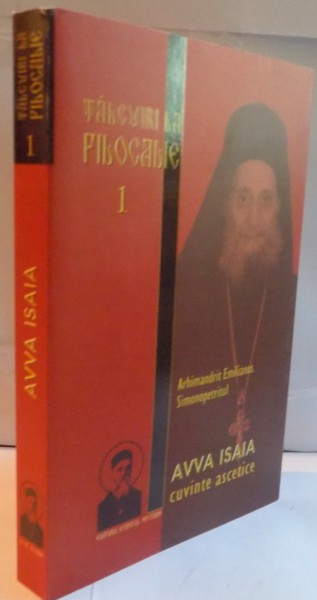 TALCUIRI LA FILOCALIE VOL I : AVVA ISAIA CUVINTE ASCETICE de EMILIANOS SIMONOPETRITUL  EDITIA A DOUA, 2010