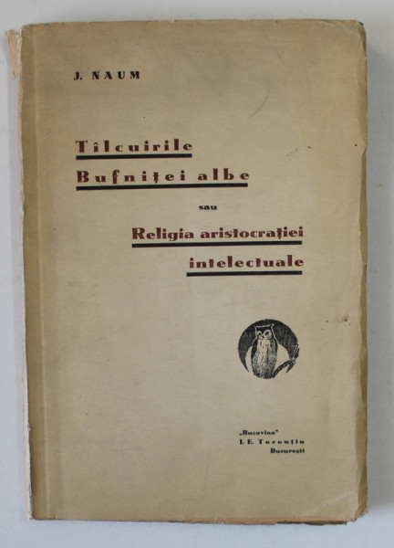TALCUIRILE BUFNITEI ALBE SAU RELIGIA ARISTOCRATIEI INTELECTUALE de J. NAUM , 1931, DEDICATIE *