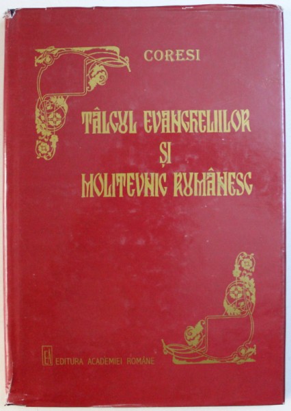 TALCUL EVANGHELIILOR SI MOLITEVNIC ROMANESC -  de CORESI , editie critica de VLADIMIR DRIMBA , 1998