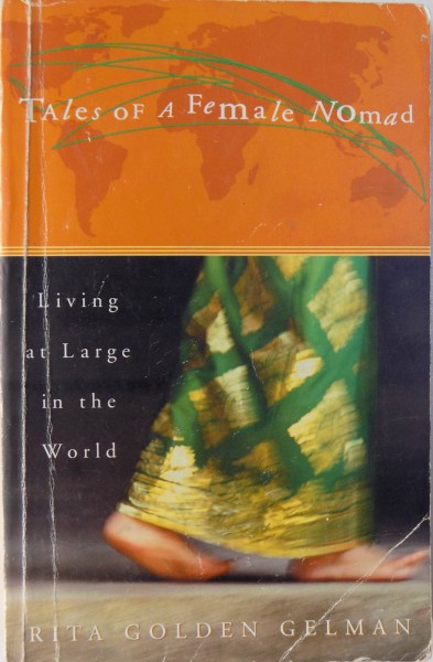 TALES OF A FEMALE NOMAD. LIVING AT LARGE IN THE WORLD by RITA GOLDEN GELMAN  2001