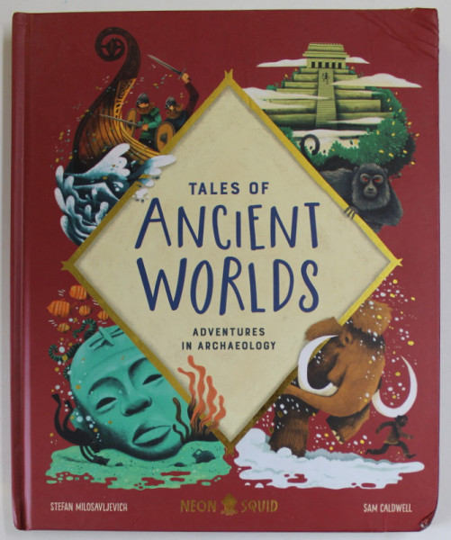 TALES OF ANCIENT WORLDS , ADVENTURES IN ARCHAEOLOGY by STEFAN MILOSAVLJEVICH and SAM CADWELL , 2022 , PREZINTA URME DE INDOIRE SI DE UZURA