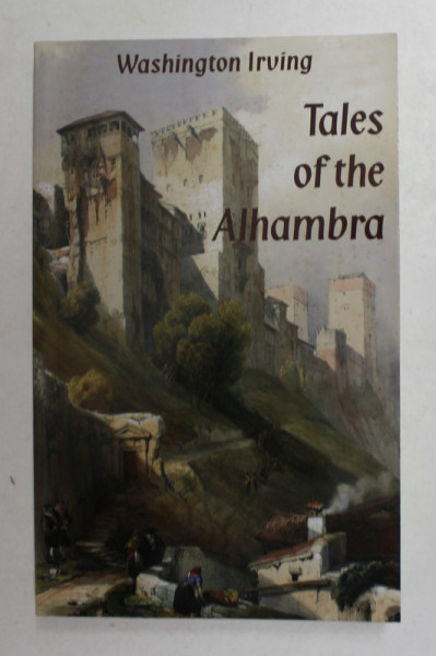 TALES OF THE ALHAMBRA by WASHINGTON IRVING , ANII ' 2000