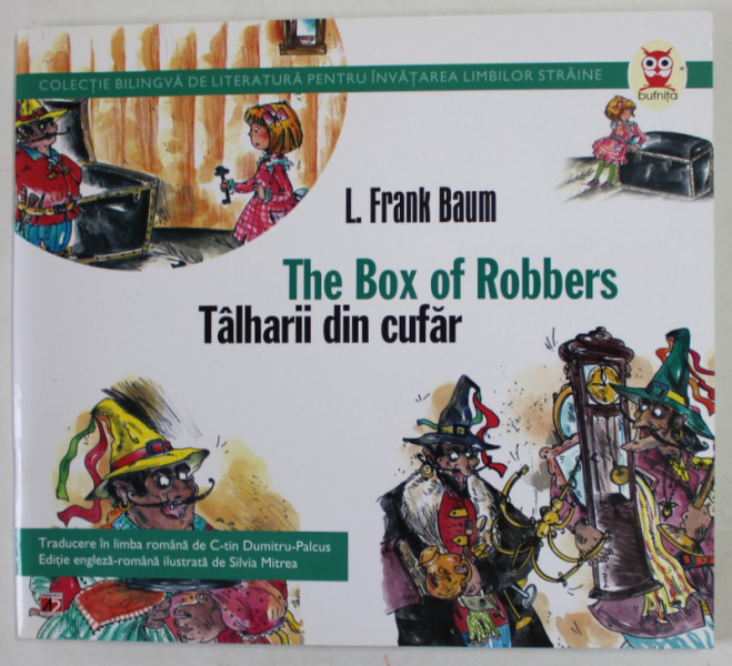 TALHARII DIN CUFAR / THE BOX OF ROBBERS de L. FRANK BAUM , ilustrata de SILVIA MITREA , EDITIE BILINGVA ROMANA - ENGLEZA , 2011