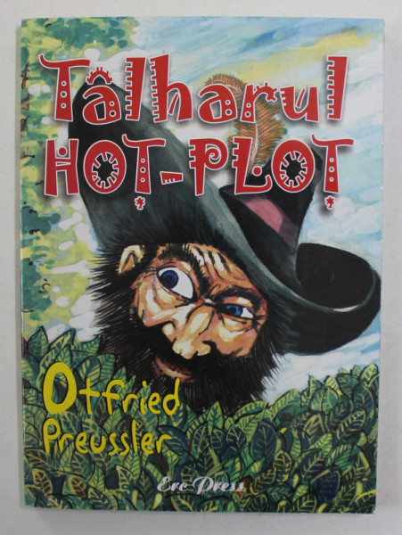 TALHARUL HOT - PLOT de OTFRIED PREUSSLER , coperta si ilustratiile de ION MANEA , 2007