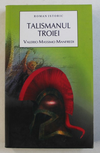 TALISMANUL TROIEI - roman istoric de VALERIO MASSIMO MANFREDI , 2008 , PREZINTA HALOURI DE APA