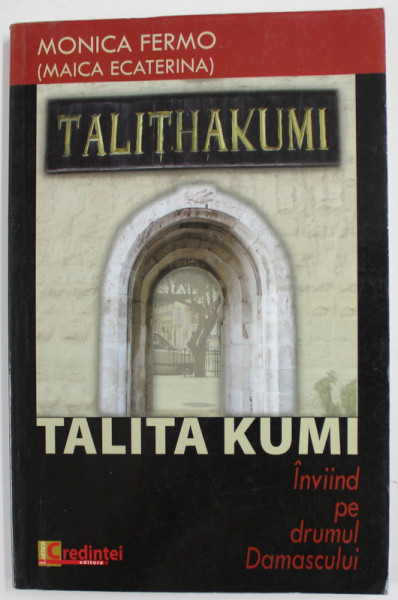 TALITA KUMI , INVIIND PE DRUMUL DAMASCULUI de MONICA FERMO, 2008