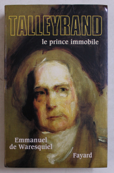 TALLEYRAND LE PRINCE IMMOBILE par EMMANUEL DE WARSQUIEL , 2003