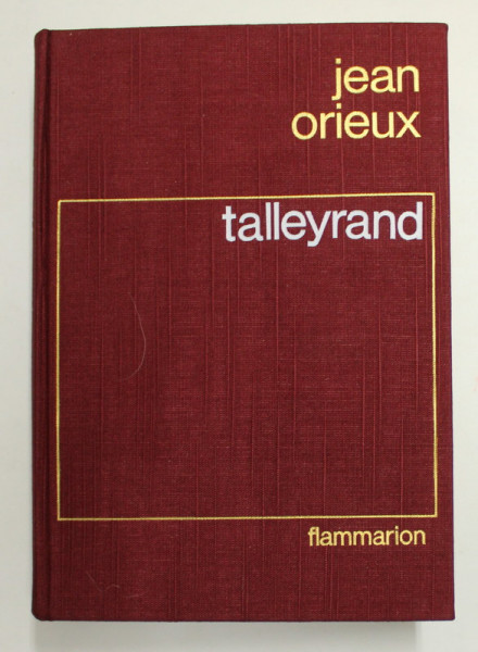 TALLEYRAND OU LE SPHINX INCOMPRIS par JEAN ORIEUX , 1970
