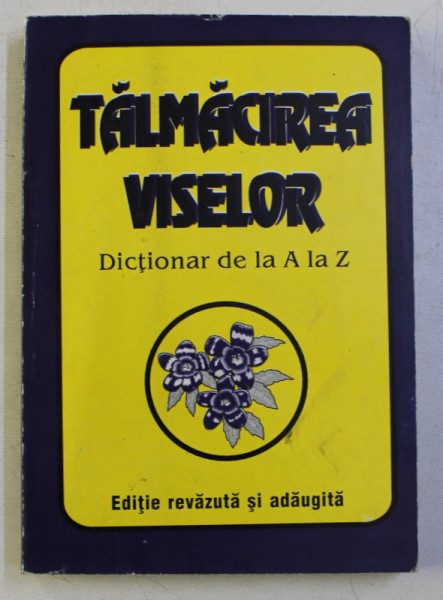 TALMACIREA VISELOR - DICTIONAR DE LA A LA Z , 1997
