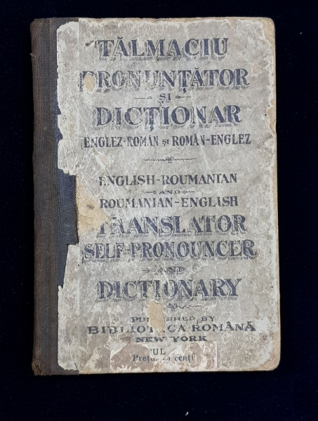 TALMACIU PRONUNTATOR SI DICTIONAR ENGLEZ  - ROMAN SI ROMAN  - ENGLEZ , 1914, PREZINTA URME DE UZURA *