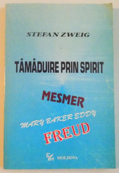 TAMADUIRE PRIN SPIRIT, MESMER, MARY BAKER - EDDY, SIGMUND FREUD de STEFAN ZWEIG, 1995