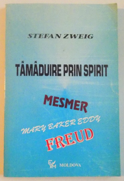 TAMADUIRE PRIN SPIRIT, MESMER, MARY BAKER - EDDY, SIGMUND FREUD de STEFAN ZWEIG, 1995