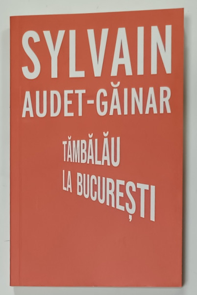 TAMBALAU LA BUCURESTI de SYLVAIN AUDET - GAINAR ,  2025