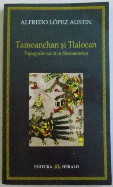 TAMOANCHAN SI TLALOCAN - TOPOGRAFIE SACRA IN MESOAMERICA de ALFREDO LOPEZ AUSTIN, 2011