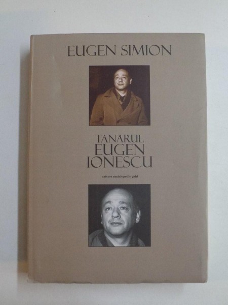 TANARUL EUGEN IONESCU de EUGEN SIMION , EDITIA A TREIA REVAZUTA 2012 * PREZINTA URME DE UZURA