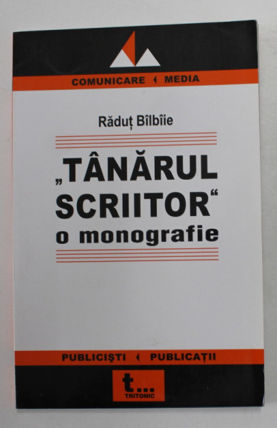 ' TANARUL SCRIITOR ' , O MONOGRAFIE de RADUT BILBIIE , 2005