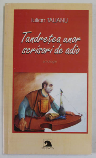 TANDRETEA UNOR SCRISORI DE ADIO , antologie de IULIAN TALIANU , VERSURI , 2004 , DEDICATIE *