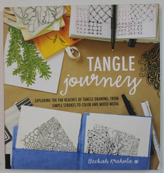 TANGLE JOURNEY , EXPLORING THE FAR REACHES OF TANGLE DRAWING ...by BECKAH KRAHULA , 2015