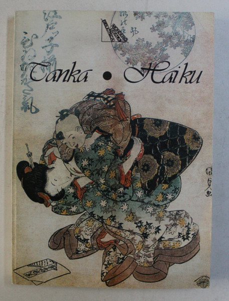 TANKA - HAIKU , ANTOLOGIE DE POEZIE JAPONEZA de ION ACSAN si DAN CONSTANTINESCU , 2002