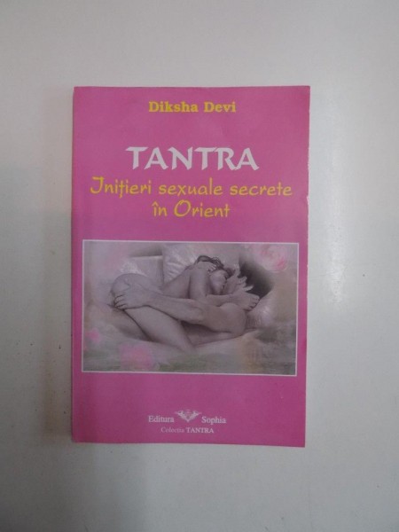 TANTRA. INITIERI SEXUALE SECRETE IN ORIENT de DIKSHA DEVI, 2002