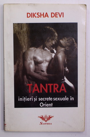TANTRA - INITIERI SI SECRETE SEXUALE IN ORIENT de DIKSHA DEVI , 1998